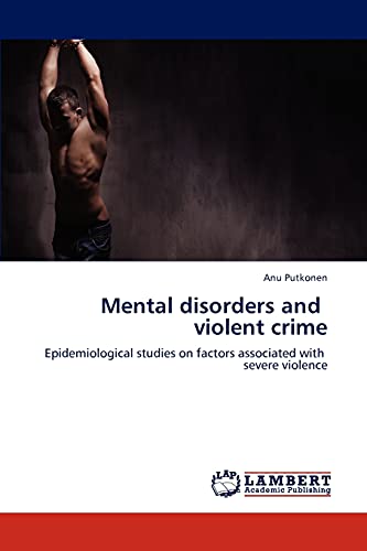 Stock image for Mental disorders and violent crime: Epidemiological studies on factors associated with severe violence for sale by Lucky's Textbooks