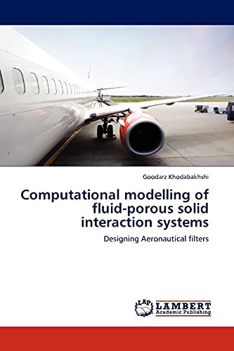 Computational modelling of fluid-porous solid interaction systems: Designing Aeronautical filters - Khodabakhshi, Goodarz