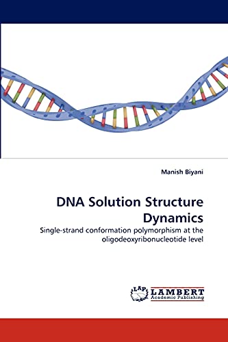DNA Solution Structure Dynamics: Single-strand conformation polymorphism at the oligodeoxyribonucleotide level [Soft Cover ] - Biyani, Manish