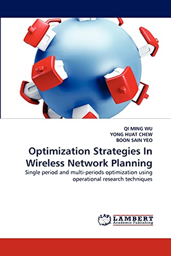 Optimization Strategies In Wireless Network Planning Single period and multiperiods optimization using operational research techniques - Qi Ming Wu