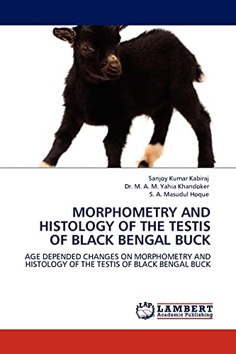 MORPHOMETRY AND HISTOLOGY OF THE TESTIS OF BLACK BENGAL BUCK - Sanjoy Kumar Kabiraj|Dr. M. A. M. Yahia Khandoker|S. A. Masudul Hoque