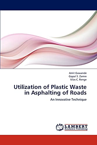 Utilization of Plastic Waste in Asphalting of Roads : An Innovative Technique - Amit Gawande