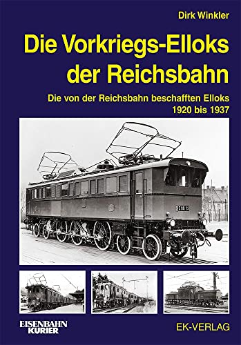 Stock image for Die Vorkriegs-Elloks der Reichsbahn: Die von der Reichsbahn beschafften Elloks 1920 - 1937 for sale by Re-Read Ltd