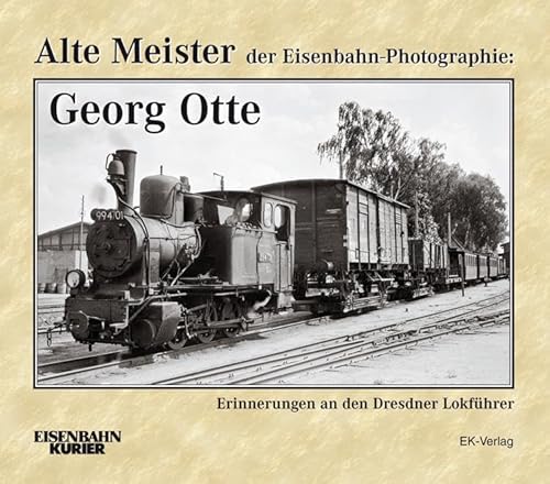 Stock image for Alte Meister der Eisenbahn-Photographie : Georg Otte : Erinnerungen an den Dresdner Lokfhrer. for sale by Der Bcher-Br