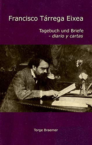 Imagen de archivo de Francisco Trrega Eixea: Tagebuch und Briefe - diario y cartas (German Edition) a la venta por Lucky's Textbooks