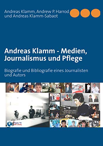 Beispielbild fr Andreas Klamm - Medien, Journalismus und Pflege : Biografie und Bibliografie eines Journalisten und Autors zum Verkauf von Buchpark