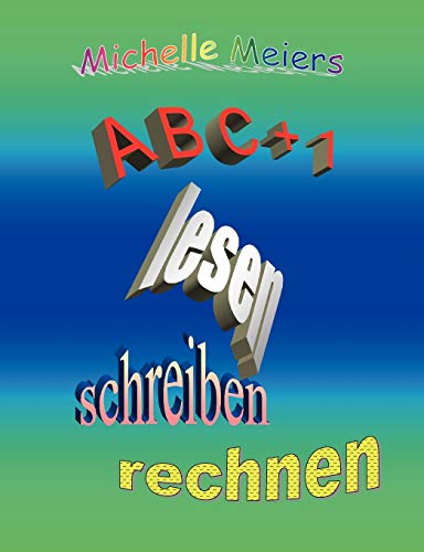 Beispielbild fr A B C + 1:Lesen, schreiben, rechnen zum Verkauf von Chiron Media