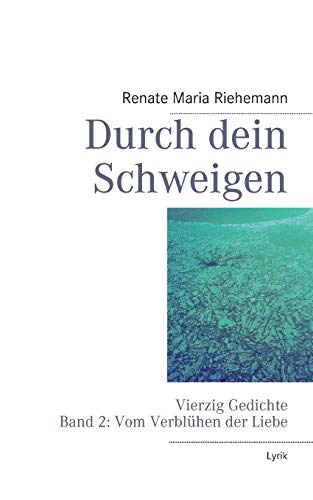 Stock image for Durch dein Schweigen:Vierzig Gedichte Band 2: Gedichte vom Verbluhen der Liebe for sale by Chiron Media