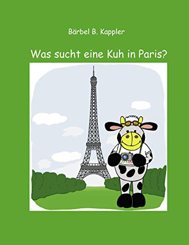 Imagen de archivo de Was sucht eine Kuh in Paris? : Eine Kindergeschichte a la venta por Buchpark