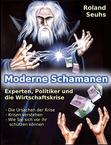 9783844803013: Moderne Schamanen: Experten, Politiker und die Wirtschaftskrise