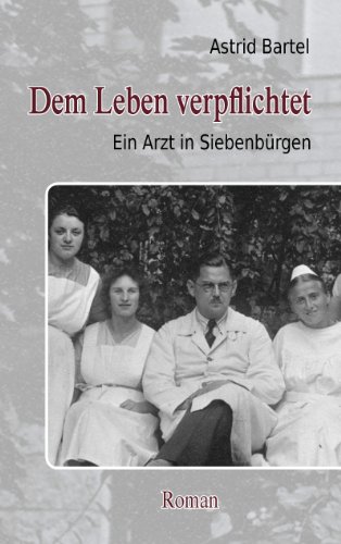 9783844803068: Dem Leben verpflichtet: Ein Arzt in Siebenbrgen. Roman