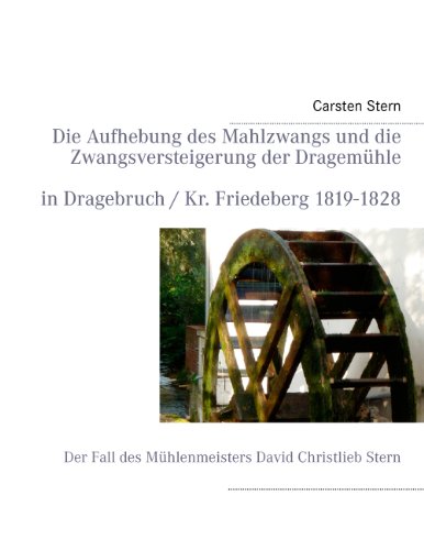 9783844803365: Die Aufhebung des Mahlzwangs und die Zwangsversteigerung der Dragemhle: Der Fall des Mhlenmeisters David Christlieb Stern