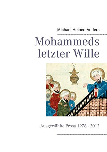 9783844803686: Mohammeds letzter Wille: Ausgewhlte Prosa 1976 - 2013