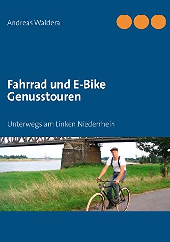 9783844803914: Fahrrad und E-Bike Genusstouren: Unterwegs am Linken Niederrhein