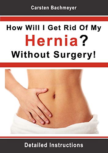 Imagen de archivo de How Will I Get Rid Of My Hernia? Without Surgery!:Detailed Instructions a la venta por Chiron Media