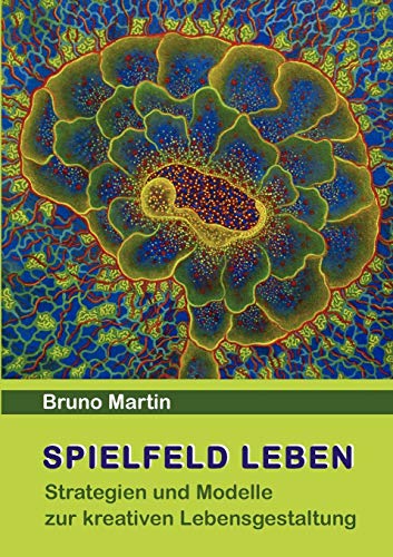 9783844804652: Spielfeld Leben: Strategien und Modelle zur kreativen Lebensgestaltung (German Edition)