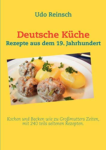Beispielbild fr Deutsche Kche: Rezepte aus dem 19. Jahrhundert (German Edition) zum Verkauf von GF Books, Inc.