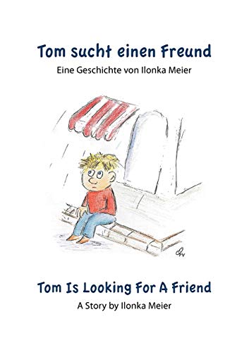 Beispielbild fr Tom sucht einen Freund - Tom Is Looking For A Friend:Eine Geschichte von Ilonka Meier - A Story by Ilonka Meier zum Verkauf von Chiron Media