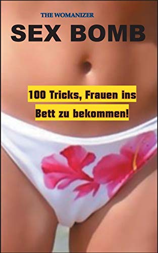 Beispielbild fr Sex Bomb: 100 Tricks, Frauen ins Bett zu bekommen (German Edition) zum Verkauf von Lucky's Textbooks