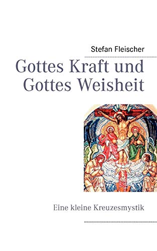 Stock image for Gottes Kraft und Gottes Weisheit: Eine kleine Kreuzesmystik (German Edition) for sale by Lucky's Textbooks