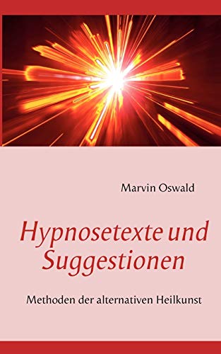 9783844806908: Hypnosetexte und Suggestionen: Methoden der alternativen Heilkunst