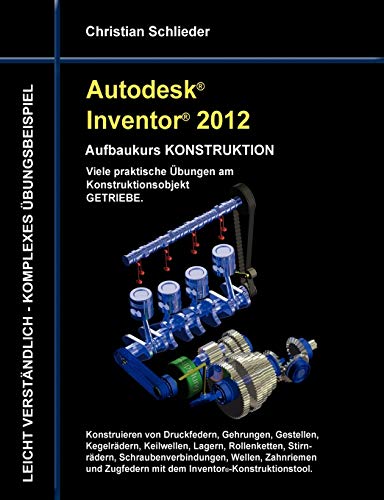 Stock image for Autodesk Inventor 2012 - Aufbaukurs Konstruktion: Viele praktische bungen am Konstruktionsobjekt Getriebe for sale by medimops