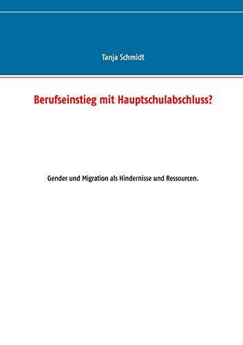 Stock image for Berufseinstieg mit Hauptschulabschluss?:Gender und Migration als Hindernisse und Ressourcen. for sale by Ria Christie Collections