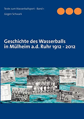 9783844810431: Geschichte des Wasserballs in Mlheim a.d. Ruhr 1912 - 2012