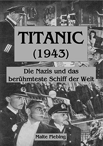 Beispielbild fr TITANIC (1943):Die Nazis und das berühmteste Schiff der Welt zum Verkauf von Ria Christie Collections
