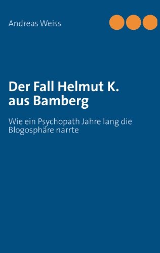 Der Fall Helmut K. aus Bamberg (German Edition) (9783844810912) by Andreas Weiss