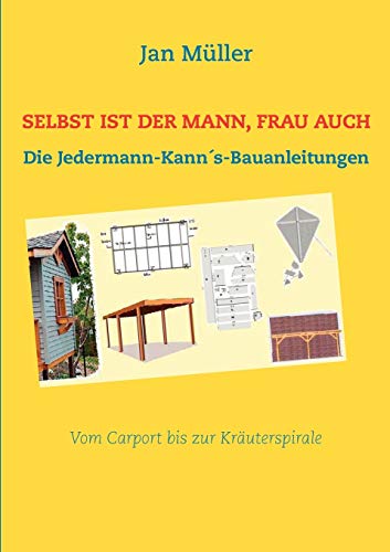 Selbst ist der Mann, Frau auch: Die Jedermann-KannÂ´s-Bauanleitungen (German Edition) (9783844811094) by MÃ¼ller, Jan