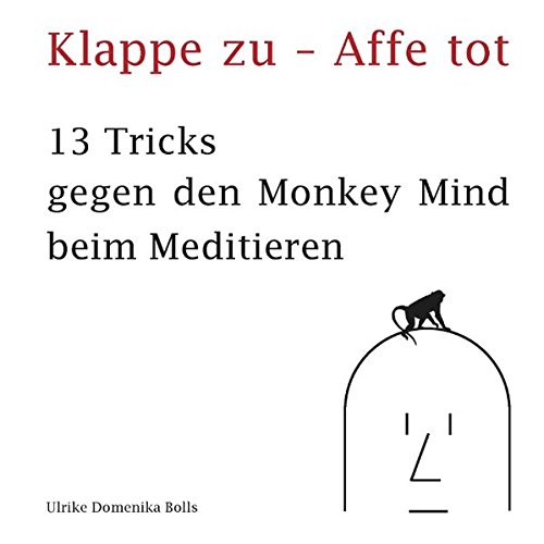 9783844811582: Klappe zu - Affe tot: 13 Tricks gegen den Monkey Mind beim Meditieren