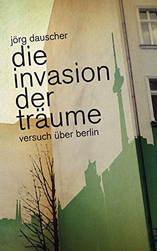 Stock image for Die Invasion der Trume:Versuch ber Berlin for sale by Blackwell's