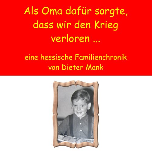 9783844811766: Als Oma dafr sorgte, dass wir den Krieg verloren ...: eine hessische Familienchronik