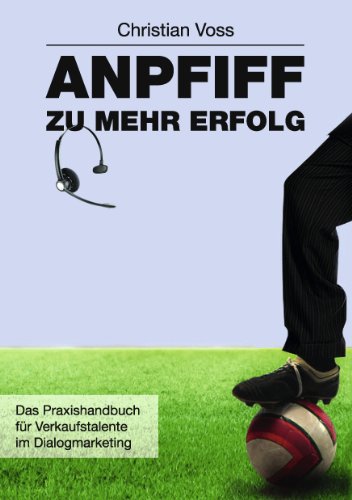 Stock image for Anpfiff zu mehr Erfolg: Das Praxishandbuch fr Verkaufstalente im Dialogmarketing for sale by medimops