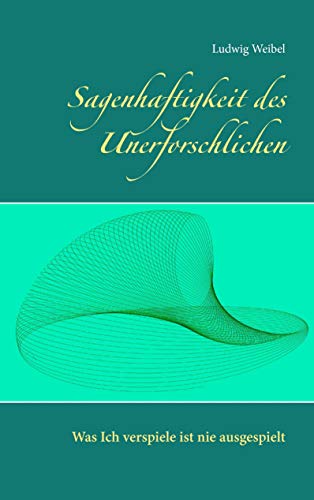 Stock image for Sagenhaftigkeit des Unerforschlichen: Was ich verspiele ist nie ausgespielt (German Edition) for sale by Lucky's Textbooks
