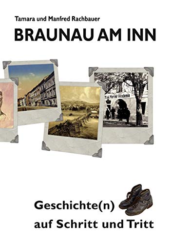 Beispielbild fr Braunau am Inn Geschichte(n) auf Schritt und Tritt:Geschichten zur Geschichte aus der Stadt am Inn Teil I zum Verkauf von Chiron Media