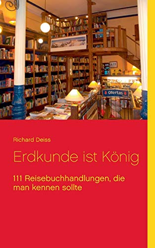 Stock image for Erdkunde ist Knig: 111 Reisebuchhandlungen, die man kennen sollte (German Edition) for sale by GF Books, Inc.