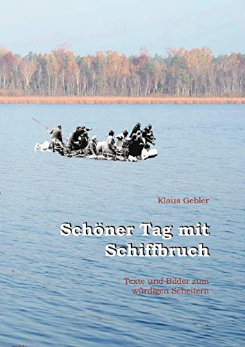 Beispielbild fr Schner Tag mit Schiffbruch: Texte und Bilder zum wrdigen Scheitern (German Edition) zum Verkauf von Lucky's Textbooks