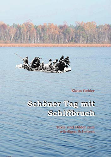 Imagen de archivo de Schoner Tag mit Schiffbruch:Texte und Bilder zum wurdigen Scheitern a la venta por Chiron Media
