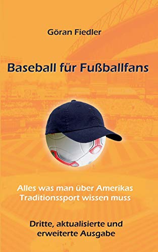 Baseball für Fußballfans: Alles was man über Amerikas Traditionssport wissen muss - Fiedler, Göran
