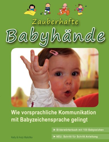Beispielbild fr Zauberhafte Babyhnde: Wie vorsprachliche Kommunikation mit Babyzeichensprache gelingt - (inkl. Bilderwrterbuch mit 100 Babyzeichen) zum Verkauf von medimops