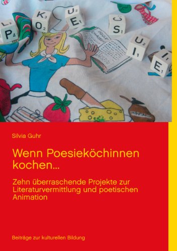 9783844819496: Wenn Poesiekchinnen kochen...: Zehn berraschende Projekte zur Literaturvermittlung und poetischen Animation