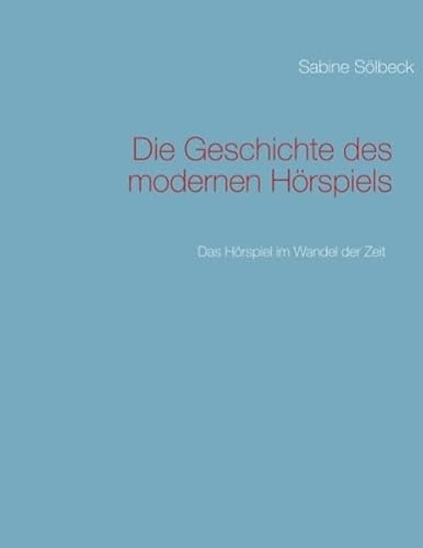 9783844819540: Slbeck, S: Geschichte des modernen Hrspiels