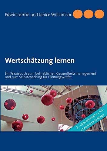 Beispielbild fr Wertschtzung lernen: Ein Praxisbuch zum betrieblichen Gesundheitsmanagement und zum Selbstcoaching fr Fhrungskrfte zum Verkauf von medimops