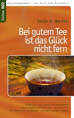 Beispielbild fr Bei gutem Tee ist das Glck nicht fern: Anbau und Lage, Sorten und Geschmack, hochwertige und seltene Tees - das Buch fr alle Teefreunde und Kenner - und die es werden wollen zum Verkauf von medimops