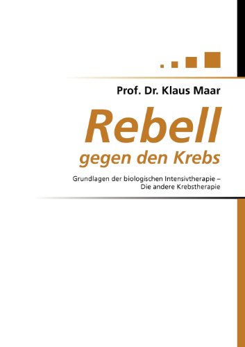 Stock image for Rebell gegen den Krebs, Grundlagen der biologischen Intensivtherapie - Die andere Krebstherapie. for sale by Mephisto-Antiquariat