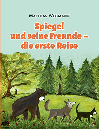 9783844827873: Spiegel und seine Freunde - die erste Reise: Eine fantastische Geschichte fr Kinder