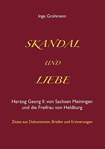 Stock image for Skandal und Liebe: Herzog Georg II. von Sachsen Meiningen und die Freifrau von Heldburg for sale by medimops