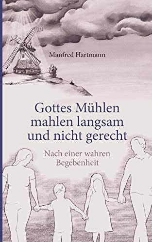 9783844839050: Gottes Mhlen mahlen langsam und nicht gerecht: Nach einer wahren Begebenheit